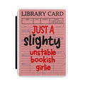 Kindle Case — “Just a Slightly Unstable Bookish Girlie” Library Card E-Reader Cover