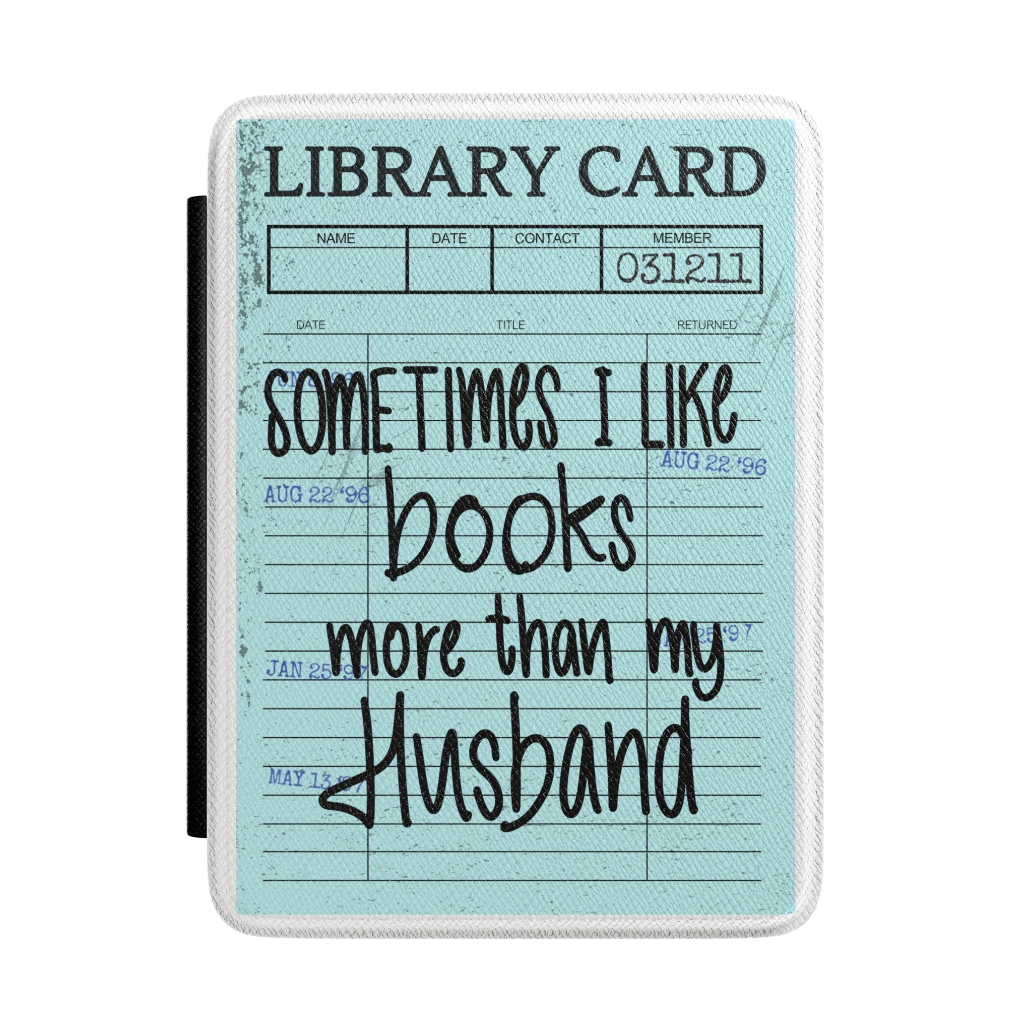 Kindle Case — 'Sometimes I Like Books More Than My Husband' Library Card Design